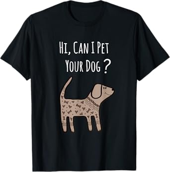Can I Pet Your Dog Shirt - Funny Dog Quote Shirt - Dog Shirt T-Shirt