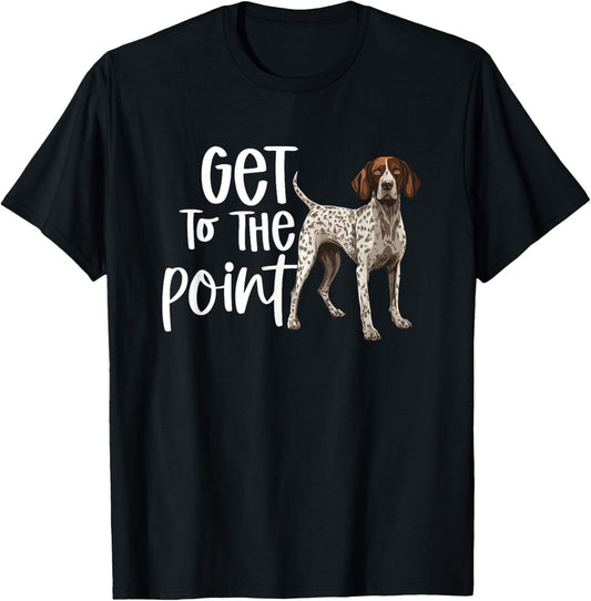 GSP Get To The Point Hunting Dog German Shorthaired Pointer T-Shirt