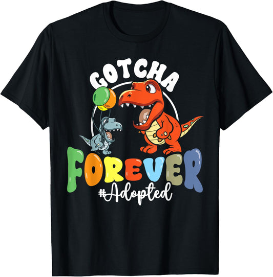 Adoption Day Trex Dino Gotcha Forever Foster Adoptive Family T-Shirt