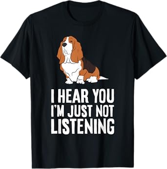 Basset Hound Dog - I Hear You I'm Just Not Listening T-Shirt for Men Women Girls Kids