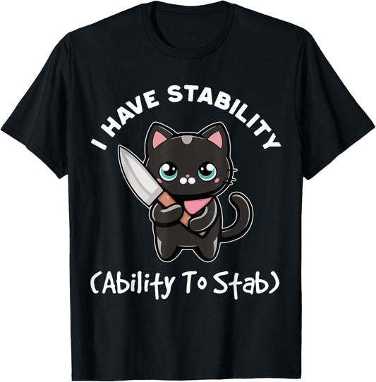 Funny Black Cat I Have Stability Ability To Stab Cat Meme T-Shirt