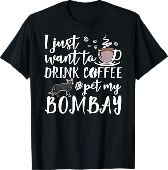 I Just Want To Drink Coffee And Pet My Bombay Cat Funny T-Shirt for Men Women Girls Kids