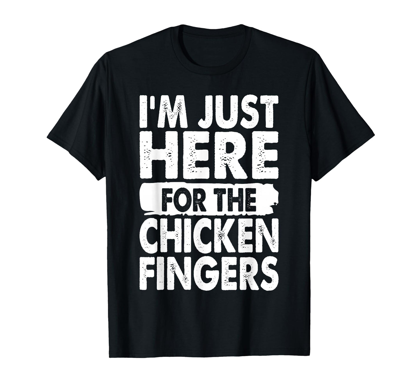 I'm Just Here For The Chicken Fingers Funny T-Shirt