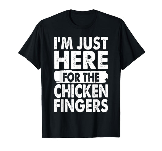 I'm Just Here For The Chicken Fingers Funny T-Shirt