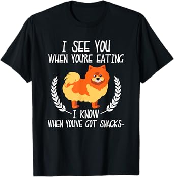 I See You When You're Eating Pomeranian Dog Owner Dog Lover Men Women Kids T-Shirt