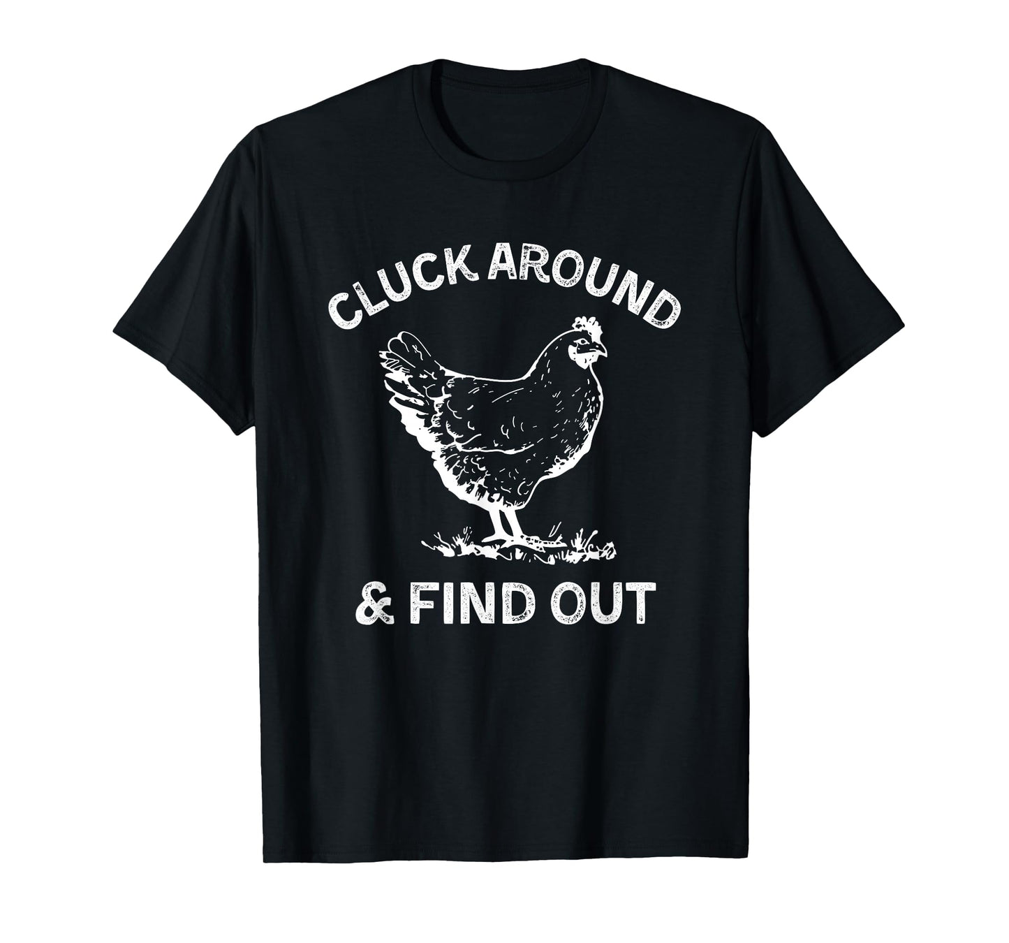 Cluck Around And Find Out Funny Chicken Saying T-Shirt