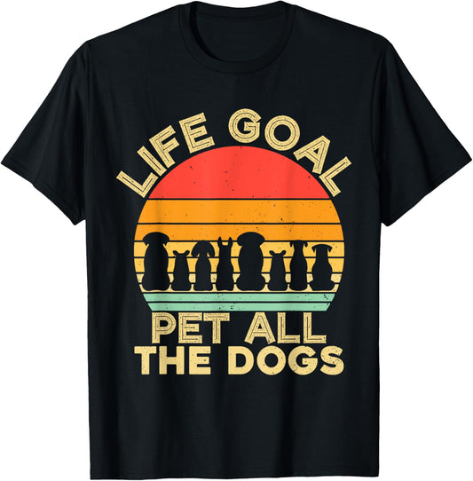 Life Goal Pet All The Dogs Funny Dog Lover T-Shirt