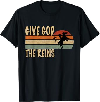 Give God The Reins Cowboy Horse Riding Christian T-Shirt