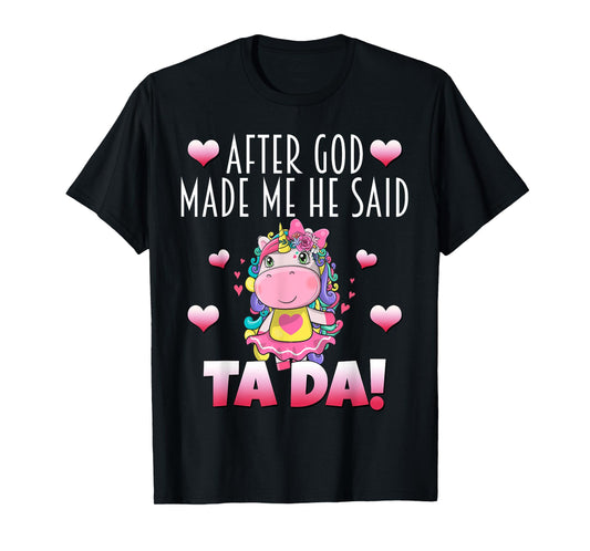 After GOD made Me He Said Ta-Da! Cute Adorable Baby Unicorn T-Shirt