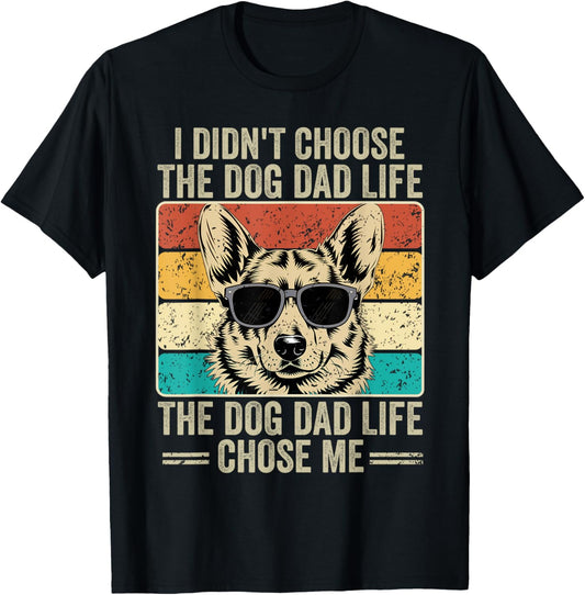 I Didn't Choose The Dog Dad Life The Dog Dad Life Chose Me T-Shirt