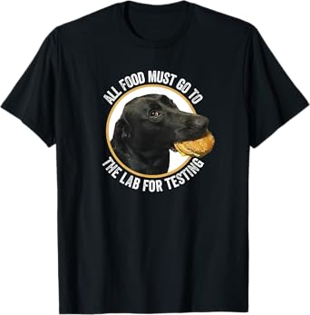 All Food Must Go The Lab For Testing Funny Labrador Dog Men Women Kids T-Shirt