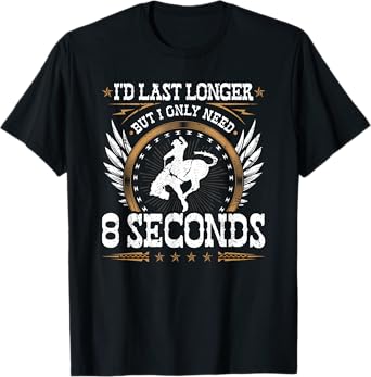 Bucking Bronco Only Need 8 Seconds, Rodeo Cowboy Bronc Rider T-Shirt