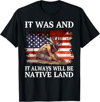 It Was And it Always Will Be Native land T-Shirt