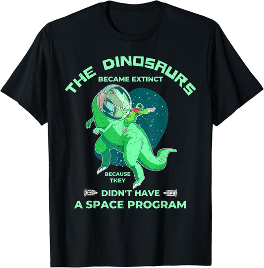 Dinosaurs Became Extinct They Didn't Have A Space Program T-Shirt