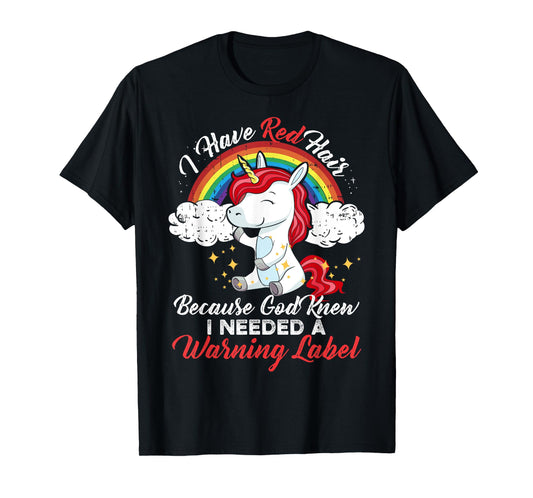 I Have Red Hair Because God Knew I Needed A Warning Label T-Shirt