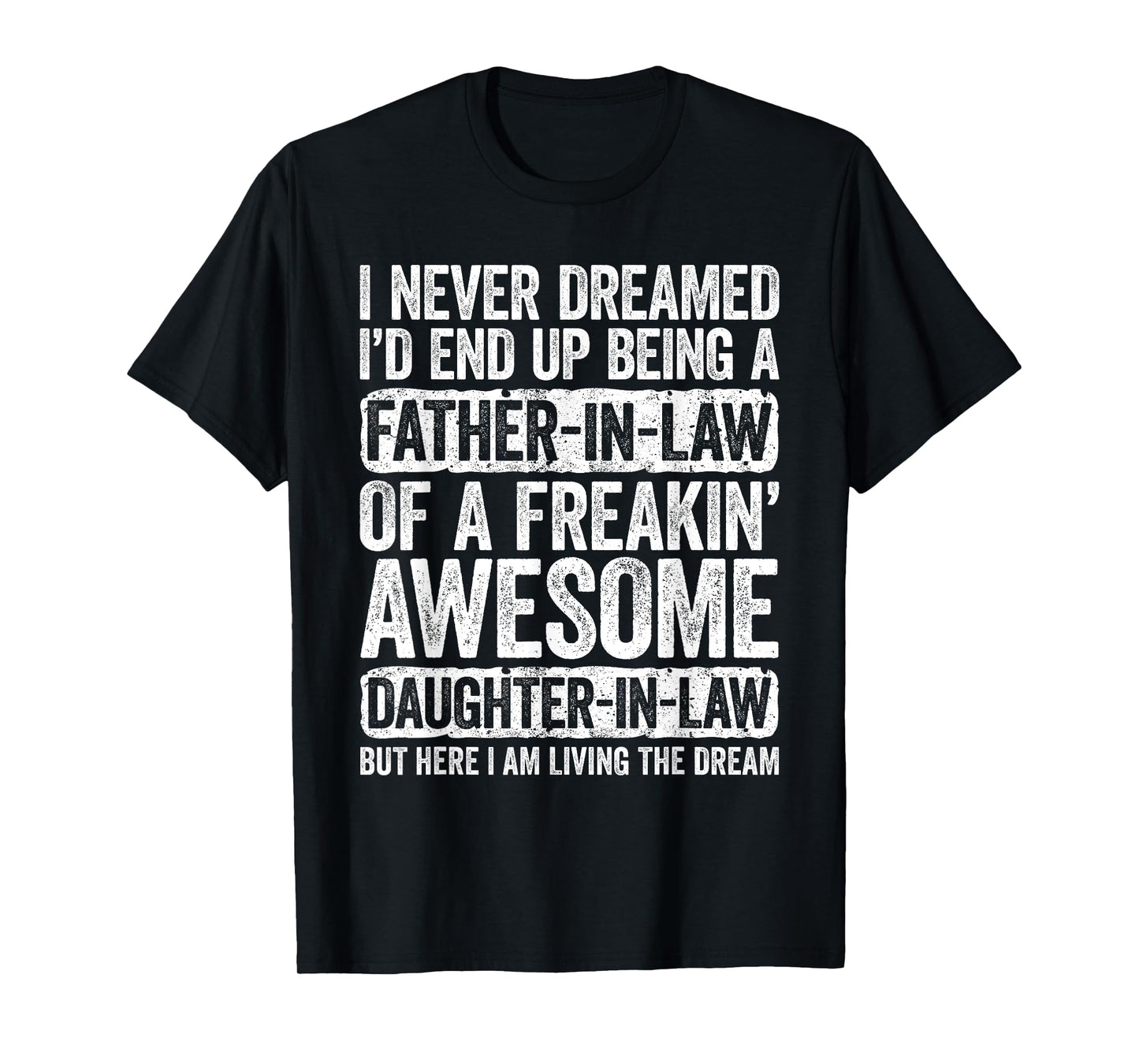 I Never Dreamed I'd End Up Being A Father in Law Daughter T-Shirt