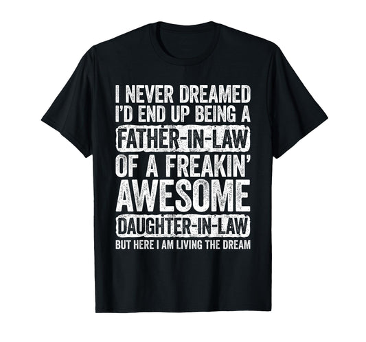 I Never Dreamed I'd End Up Being A Father in Law Daughter T-Shirt