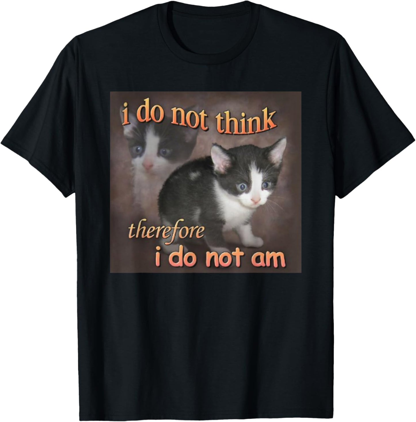 I Do Not Think Therefore I Do Not Am cat meme T-Shirt