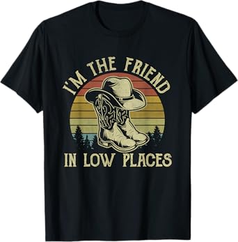 I'm The Friend In Low Places Cowboy Hat Country Music T-Shirt