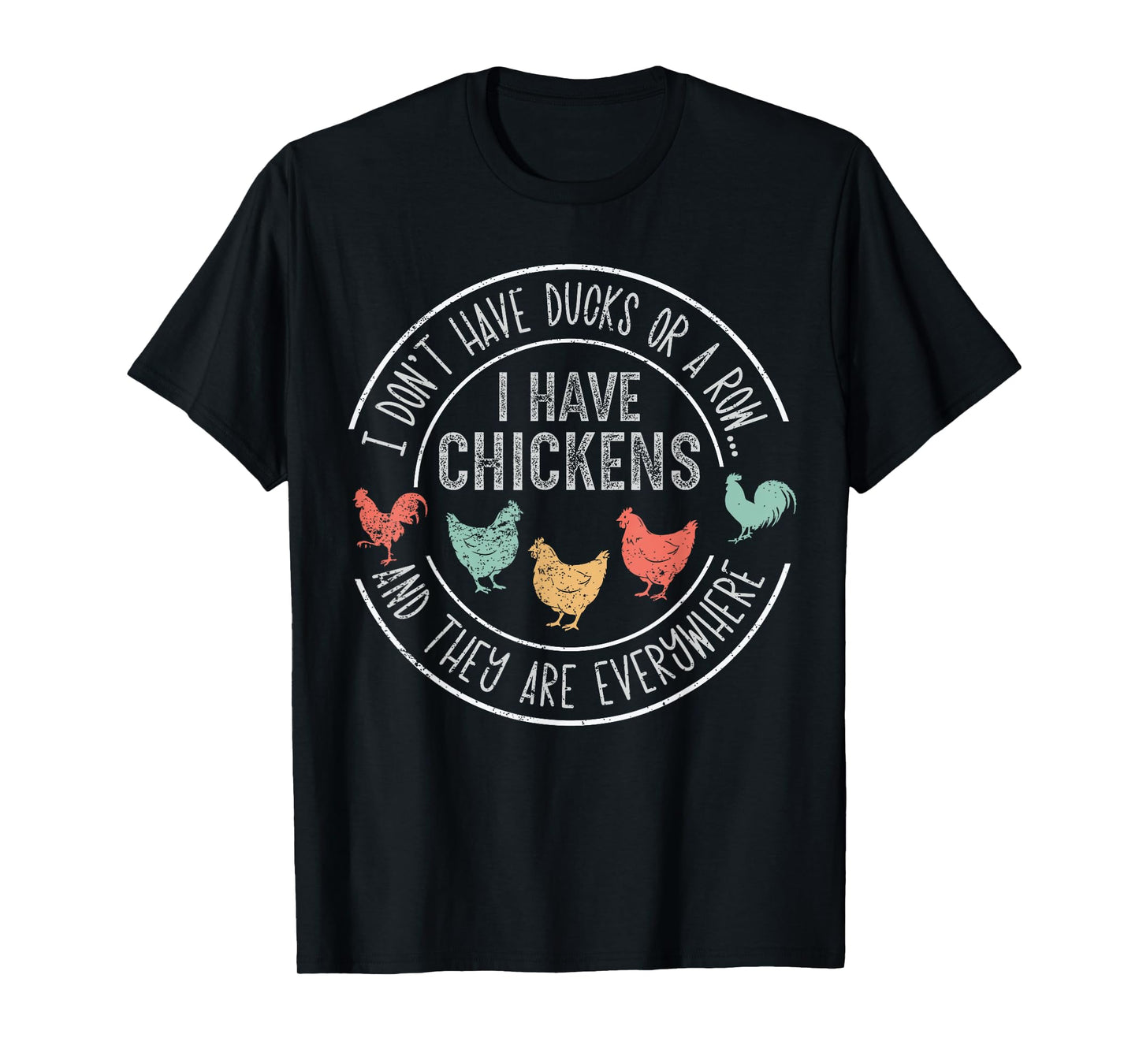I Don't Have Ducks Or A Row Chickens And They're Everywhere T-Shirt