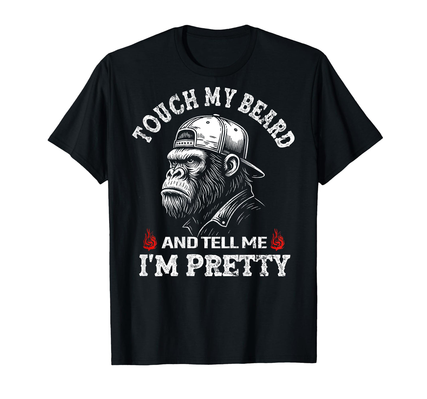 (On Back) Touch My Beard and Tell Me I'm Pretty Monkey T-Shirt