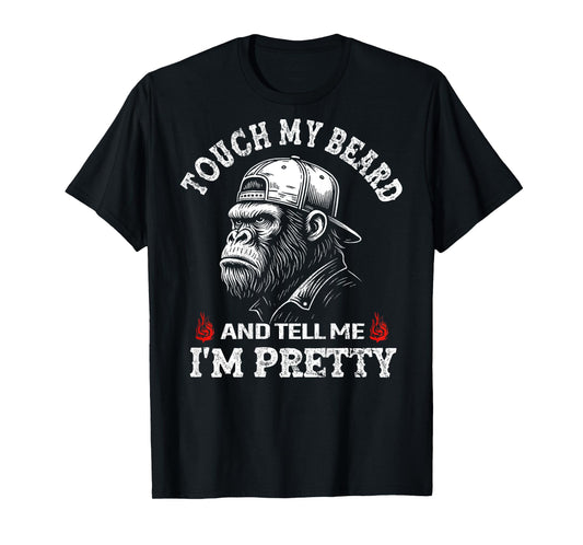 (On Back) Touch My Beard and Tell Me I'm Pretty Monkey T-Shirt