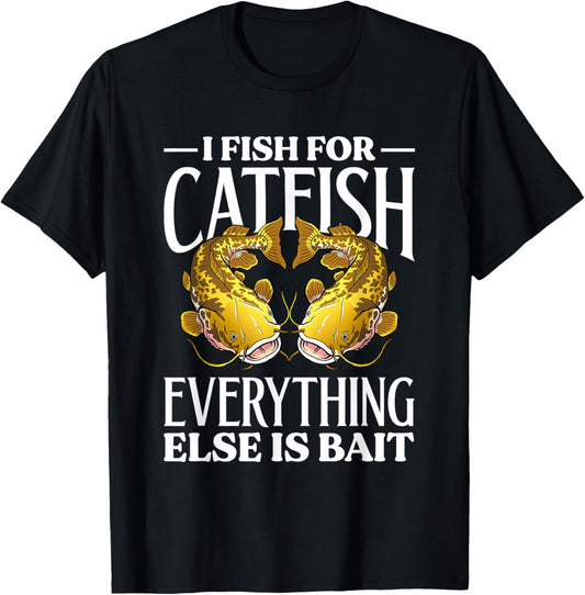 I Fish For Catfish Everything Else Is Bait T-Shirt