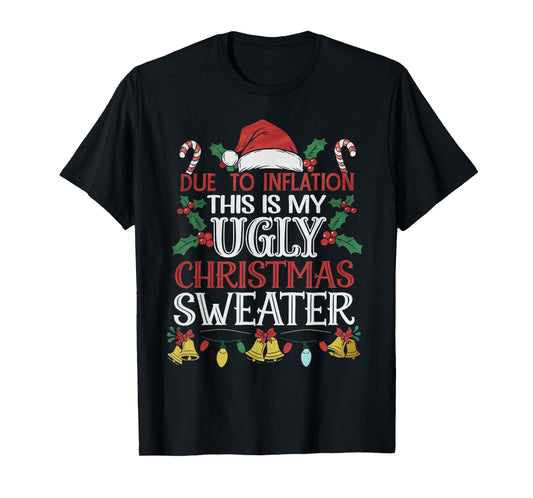 Due to Inflation Ugly Christmas Sweaters For Men Women Funny T-Shirt