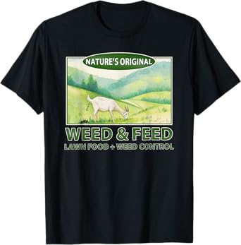 "weed & feed" funny goat homestead T-Shirt