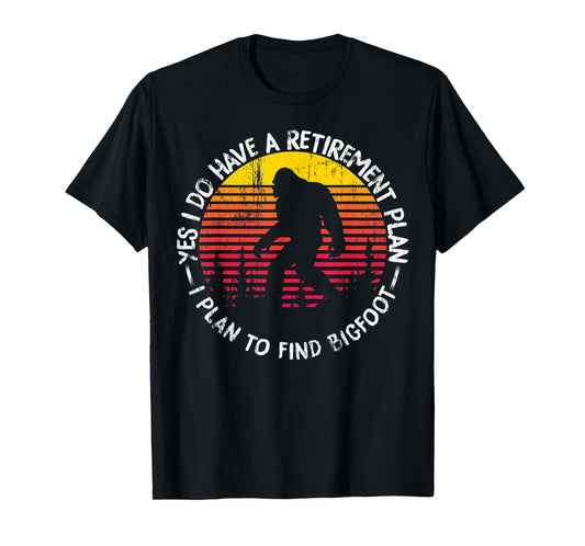 Yes I Do Have A Retirement Plan Bigfoot Funny Animal Gift T-Shirt
