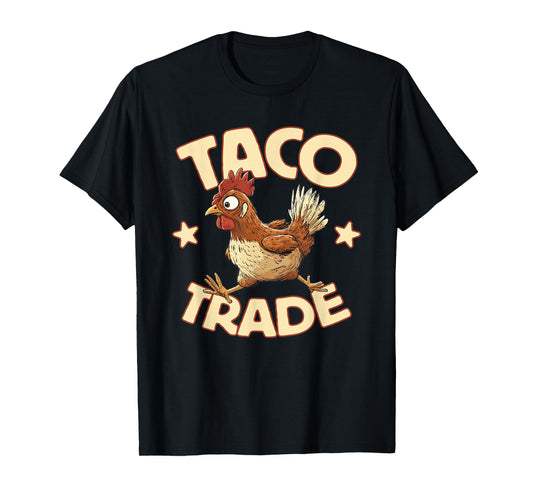 Taco Trade, Funny Political Tariff Satire, Chicken Out T-Shirt