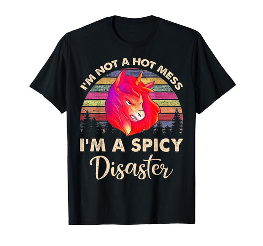 I’m Not A Hot Mess I’m A Spicy Disaster Vintage Unicorn T-Shirt