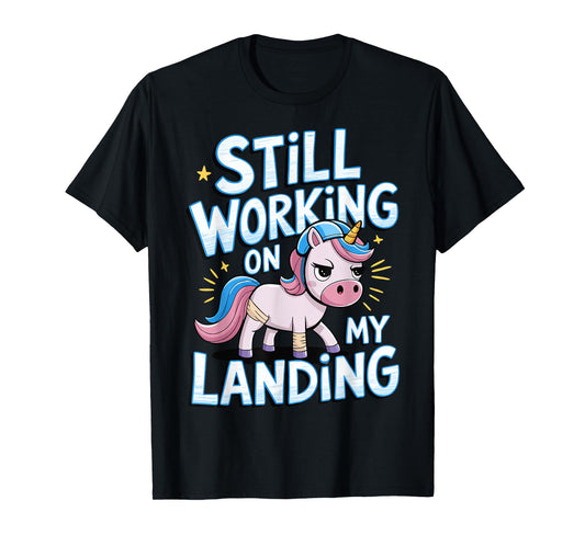 Still Working On My Landing Unicorn Broken Bone T-Shirt