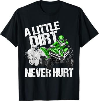 A Little Dirt Never Hurt Funny ATV 4 Wheeler Quad MX Gift T-Shirt
