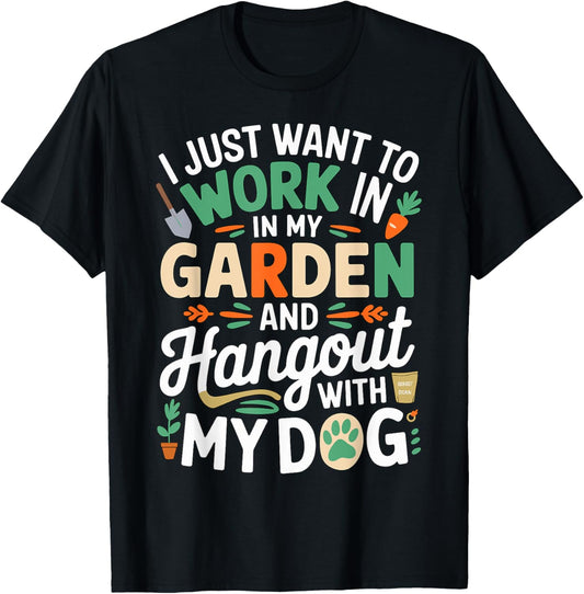 I just want to work in my Garden and Dog T-Shirt