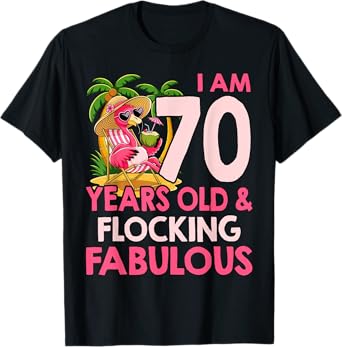 I am 70 Years Old & Flocking Fabulous 70th Birthday Flamingo T-Shirt