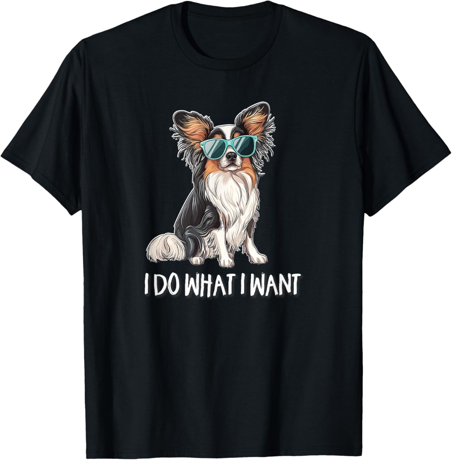 Cute Sunglasses I Do What I Want Papillon Dog Lover T-Shirt