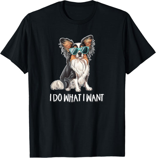 Cute Sunglasses I Do What I Want Papillon Dog Lover T-Shirt
