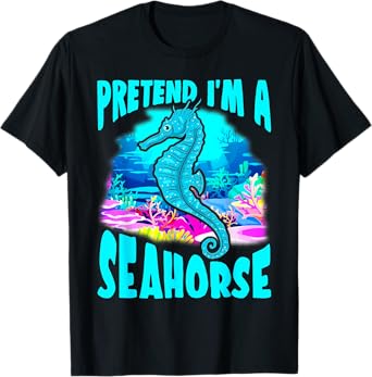 Halloween Seahorse Funny Gift- Pretend I'm a Seahorse T-Shirt