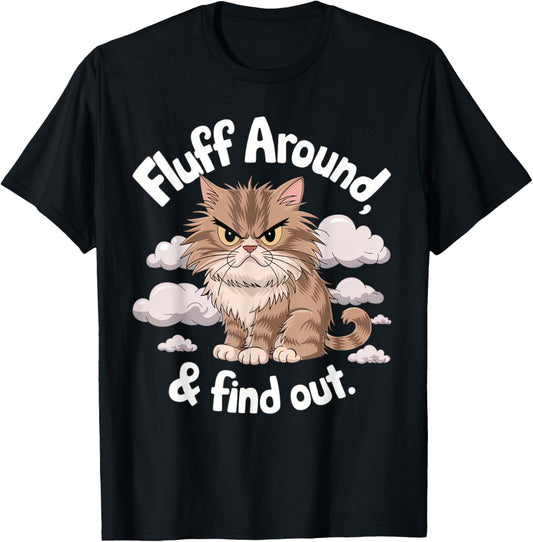Funny Angry Cat Fluff Around and Find Out Cat Lady Quote T-Shirt