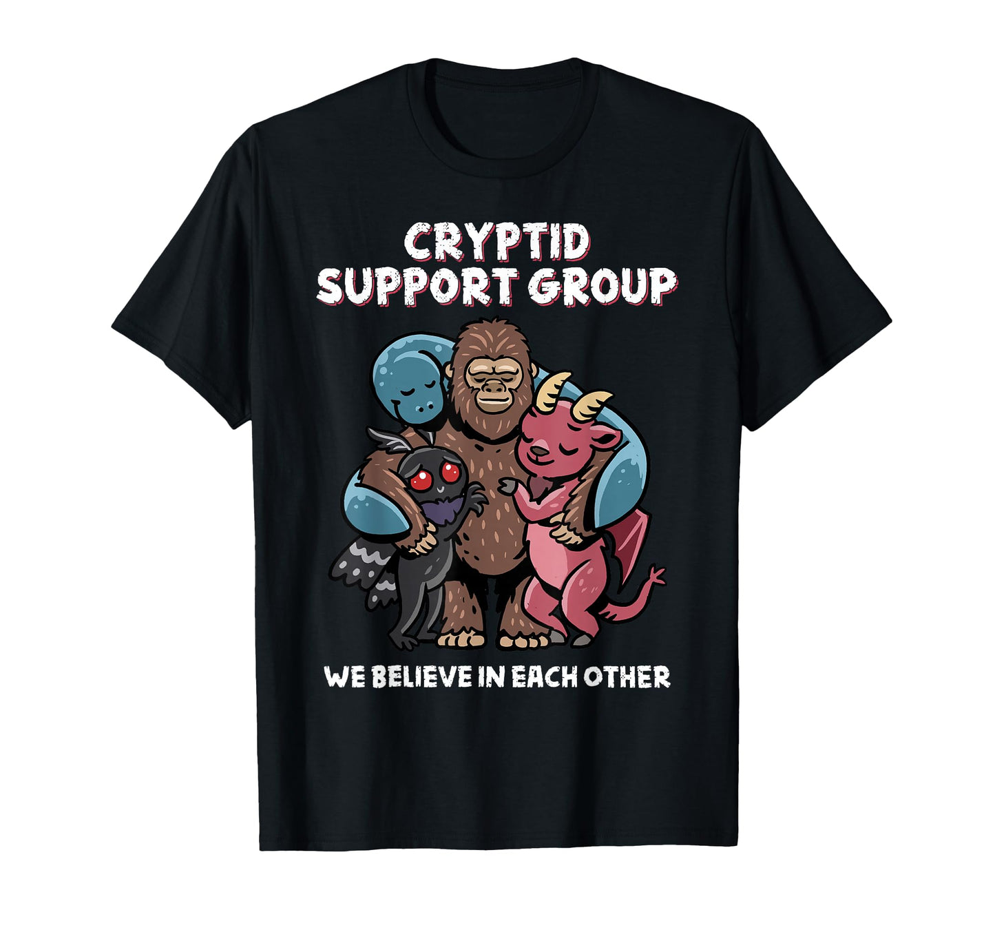 Cryptid Support Group Bigfoot Nessie Mothman Believe Funny T-Shirt