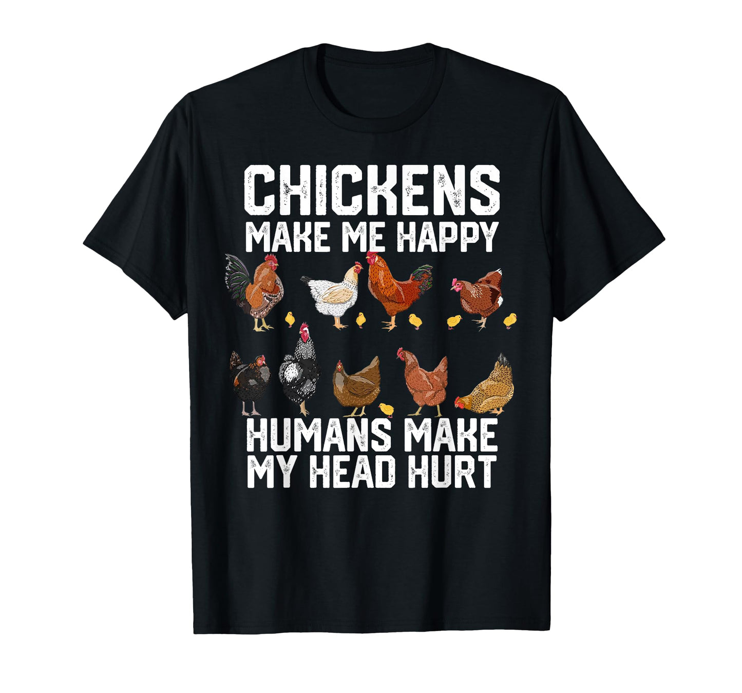 Chickens Make Me Happy Humans Make My Head Hurt T-Shirt