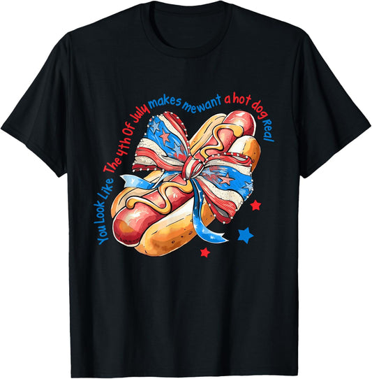 You Look Like The 4th Of July Makes Me Want A Hot Dog T-Shirt