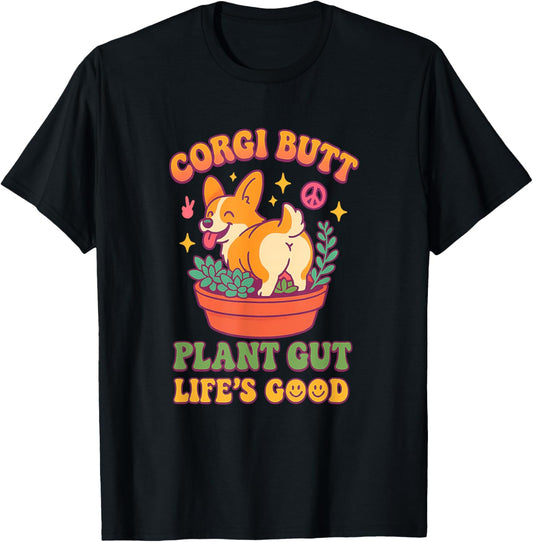 Corgi Butt Plant Gut Life's Good Funny Dog Quote T-Shirt