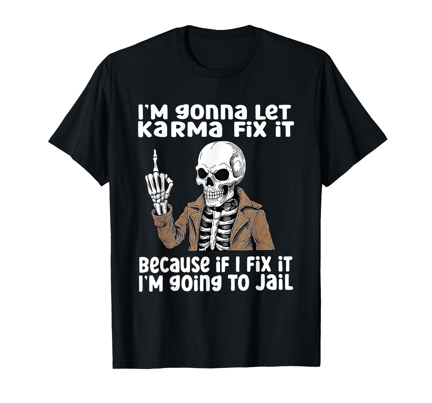 I'm Gonna Let Karma Fix It Because If I Fix It I'm Going to T-Shirt