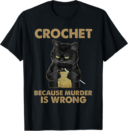 Cat Funny Crochet because murder is wrong T-Shirt
