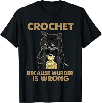 Cat Funny Crochet because murder is wrong T-Shirt for Men Women