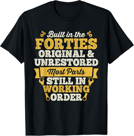 Built in the Forties Original and Unrestored Born in 40s T-Shirt