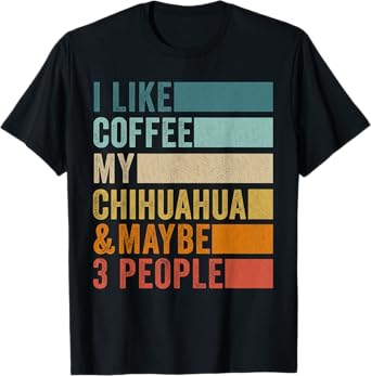I Like Coffee My Chihuahua & Maybe 3 People Vintage Retro T-Shirt