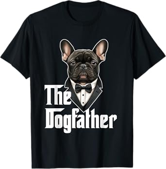 The Dogfather | French Bulldog Dad | Frenchie Papa Dog Owner T-Shirt